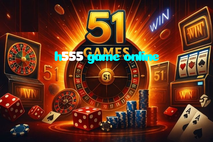 h555 game online